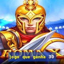 jogo que ganha 30 reais no cadastro